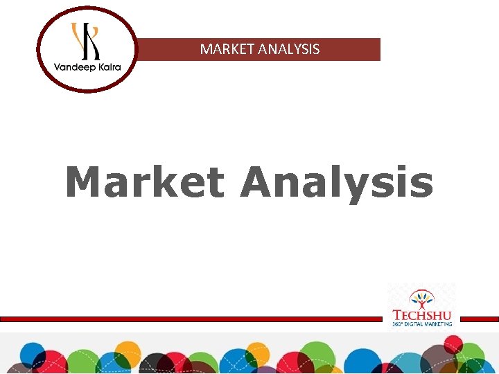 MARKET ANALYSIS Market Analysis 