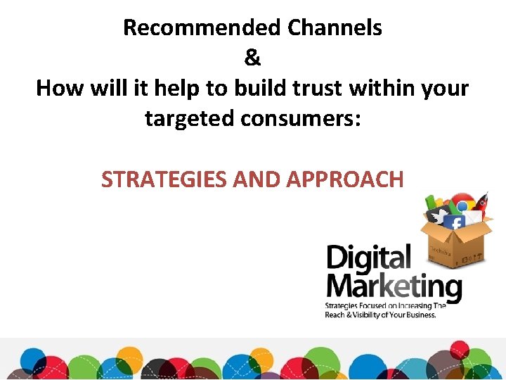 Recommended Channels & How will it help to build trust within your targeted consumers:
