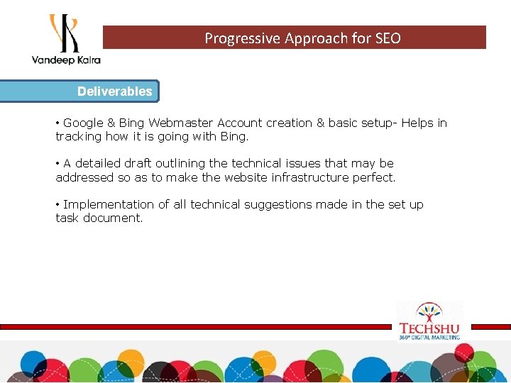 Progressive Approach for SEO Deliverables • Google & Bing Webmaster Account creation & basic