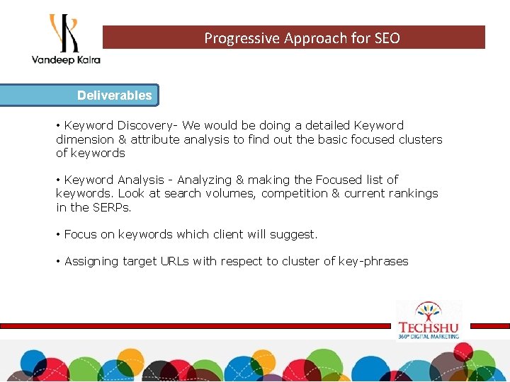 Progressive Approach for SEO Deliverables • Keyword Discovery- We would be doing a detailed