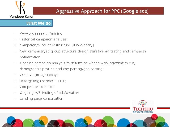 Aggressive Approach for PPC (Google ads) What We do • Keyword research/mining • Historical