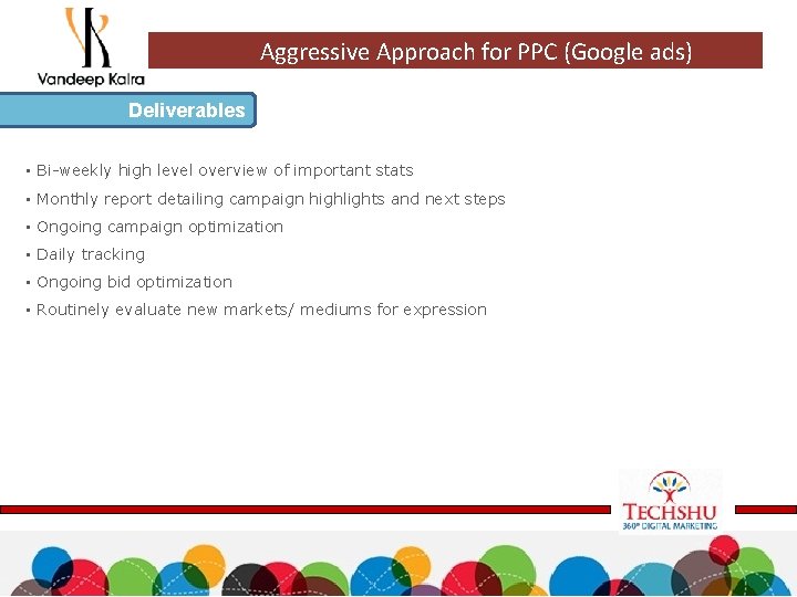 Aggressive Approach for PPC (Google ads) Deliverables • Bi-weekly high level overview of important
