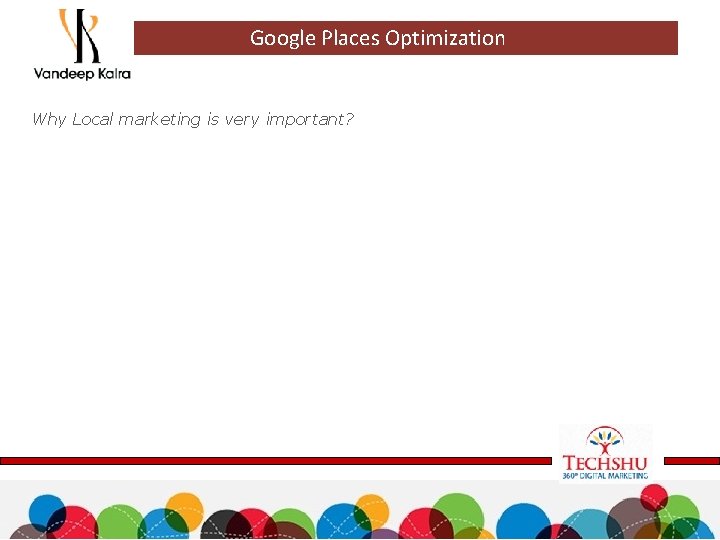 Google Places Optimization Why Local marketing is very important? 