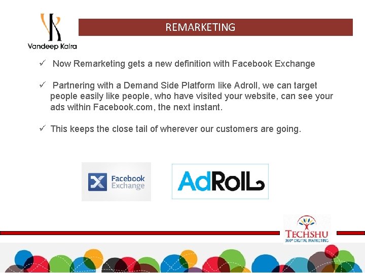 REMARKETING ü Now Remarketing gets a new definition with Facebook Exchange ü Partnering with