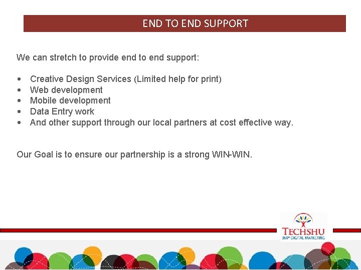END TO END SUPPORT We can stretch to provide end to end support: •