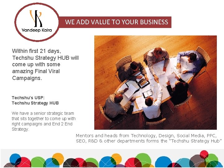 WE ADD VALUE TO YOUR BUSINESS Within first 21 days, Techshu Strategy HUB will