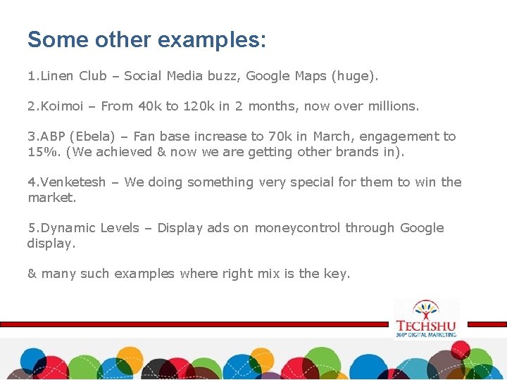 Some other examples: 1. Linen Club – Social Media buzz, Google Maps (huge). 2.