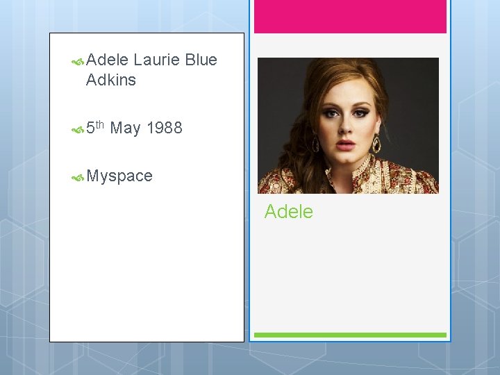  Adele Laurie Blue Adkins 5 th May 1988 Myspace Adele 