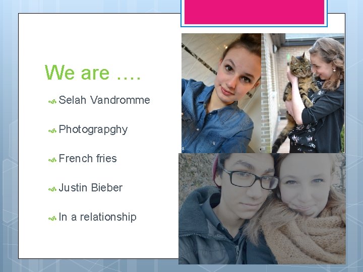 We are …. Selah Vandromme Photograpghy French Justin In fries Bieber a relationship 