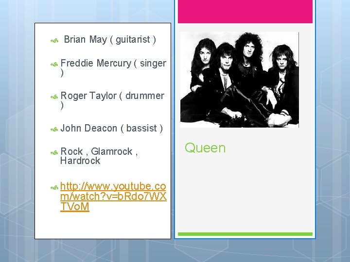  Brian May ( guitarist ) Freddie Mercury ( singer ) Roger Taylor (