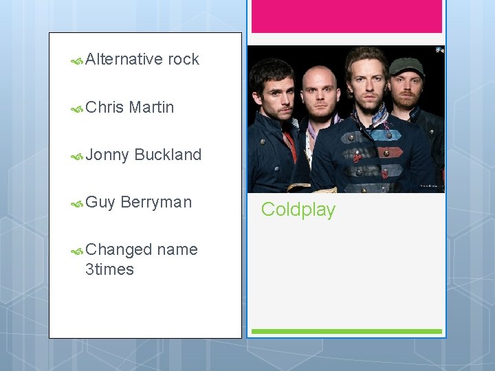  Alternative Chris Martin Jonny Guy rock Buckland Berryman Changed 3 times name Coldplay