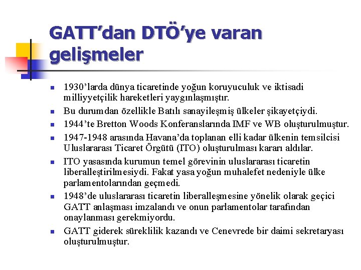 GATT’dan DTÖ’ye varan gelişmeler n n n n 1930’larda dünya ticaretinde yoğun koruyuculuk ve