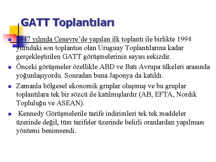 GATT Toplantıları n n 1947 yılında Cenevre’de yapılan ilk toplantı ile birlikte 1994 yılındaki