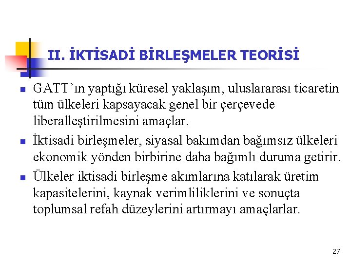 II. İKTİSADİ BİRLEŞMELER TEORİSİ n n n GATT’ın yaptığı küresel yaklaşım, uluslararası ticaretin tüm