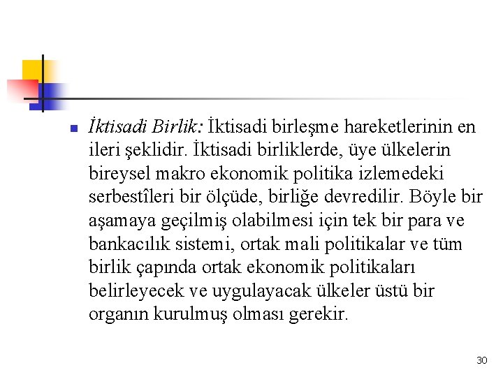 n İktisadi Birlik: İktisadi birleşme hareketlerinin en ileri şeklidir. İktisadi birliklerde, üye ülkelerin bireysel