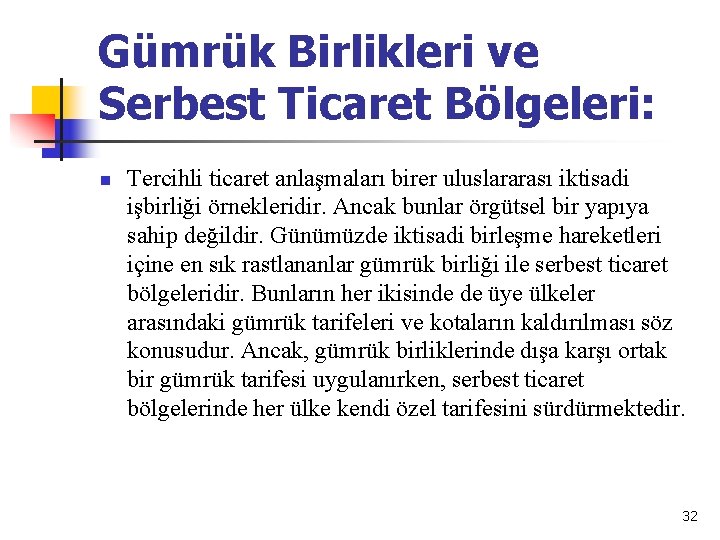 Gümrük Birlikleri ve Serbest Ticaret Bölgeleri: n Tercihli ticaret anlaşmaları birer uluslararası iktisadi işbirliği