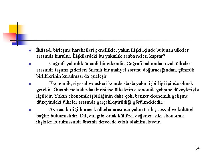 n n İktisadi birleşme hareketleri genellikle, yakın ilişki içinde bulunan ülkeler arasında kurulur. İlişkilerdeki