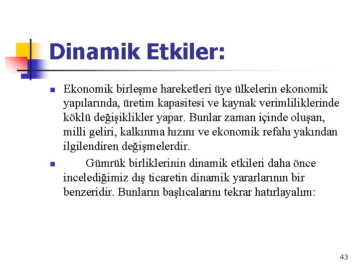 Dinamik Etkiler: n n Ekonomik birleşme hareketleri üye ülkelerin ekonomik yapılarında, üretim kapasitesi ve