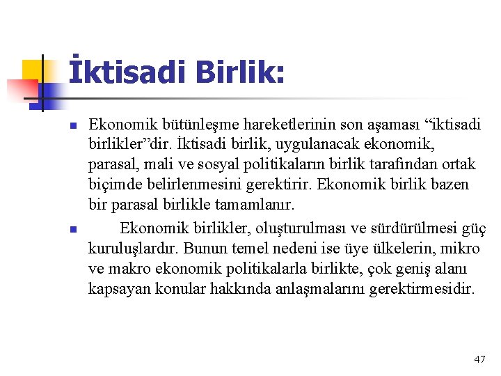 İktisadi Birlik: n n Ekonomik bütünleşme hareketlerinin son aşaması “iktisadi birlikler”dir. İktisadi birlik, uygulanacak