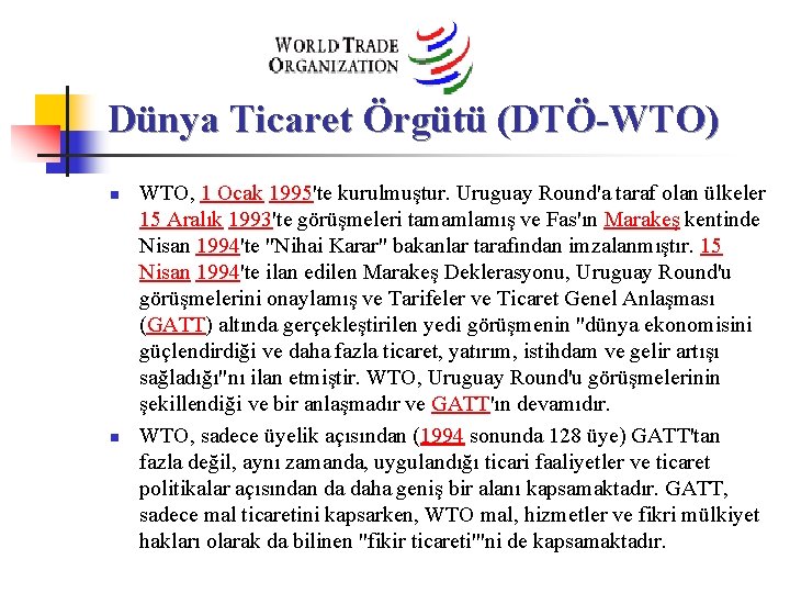 Dünya Ticaret Örgütü (DTÖ-WTO) n n WTO, 1 Ocak 1995'te kurulmuştur. Uruguay Round'a taraf
