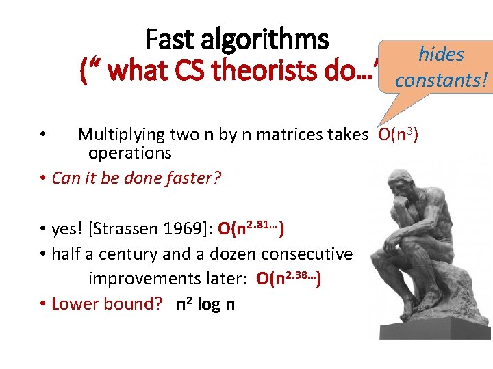 Fast algorithms hides (“ what CS theorists do…”)constants! • Multiplying two n by n