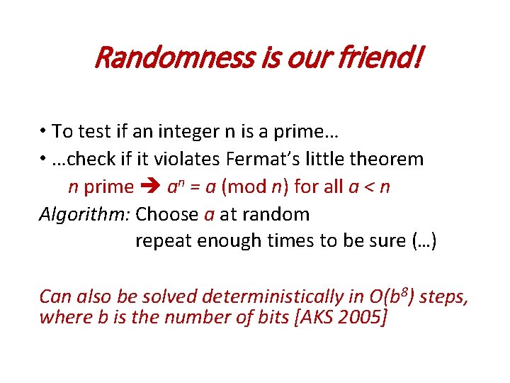 Randomness is our friend! • To test if an integer n is a prime…