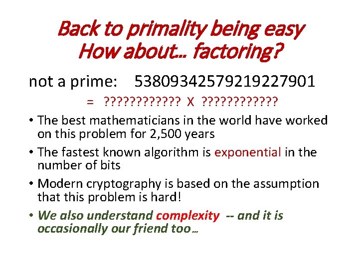 Back to primality being easy How about… factoring? not a prime: 53809342579219227901 = ?