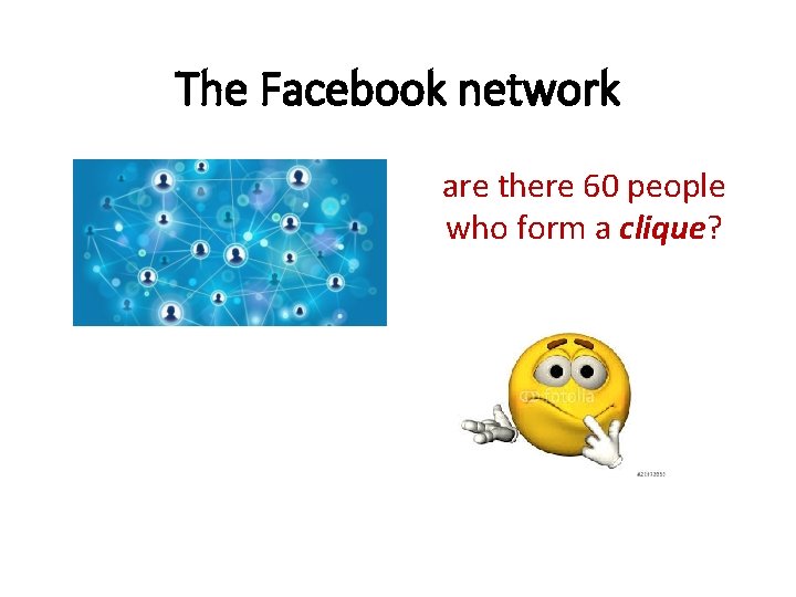 The Facebook network are there 60 people who form a clique? 