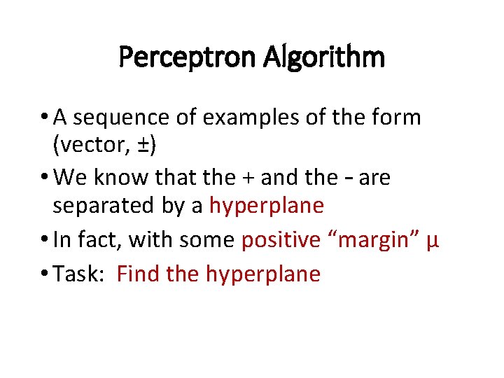 Perceptron Algorithm • A sequence of examples of the form (vector, ±) • We