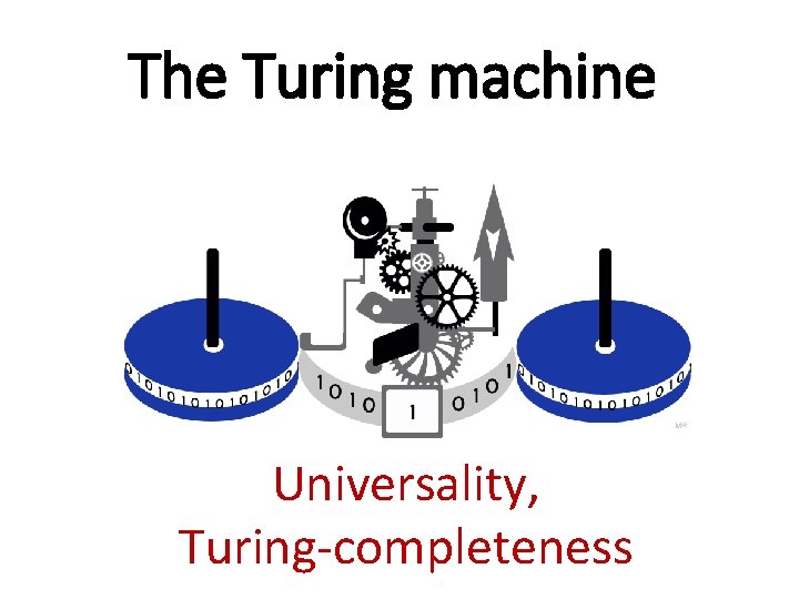 The Turing machine Universality, Turing-completeness 
