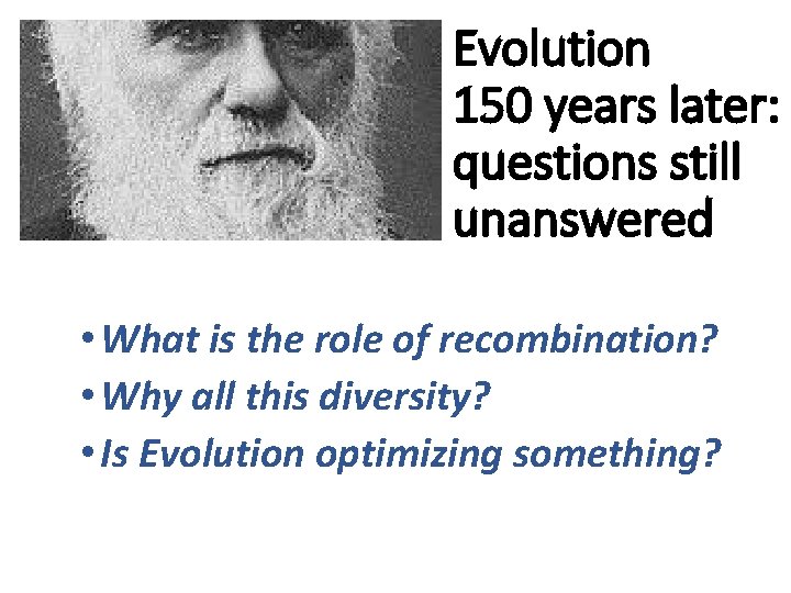 Evolution 150 years later: questions still unanswered • What is the role of recombination?