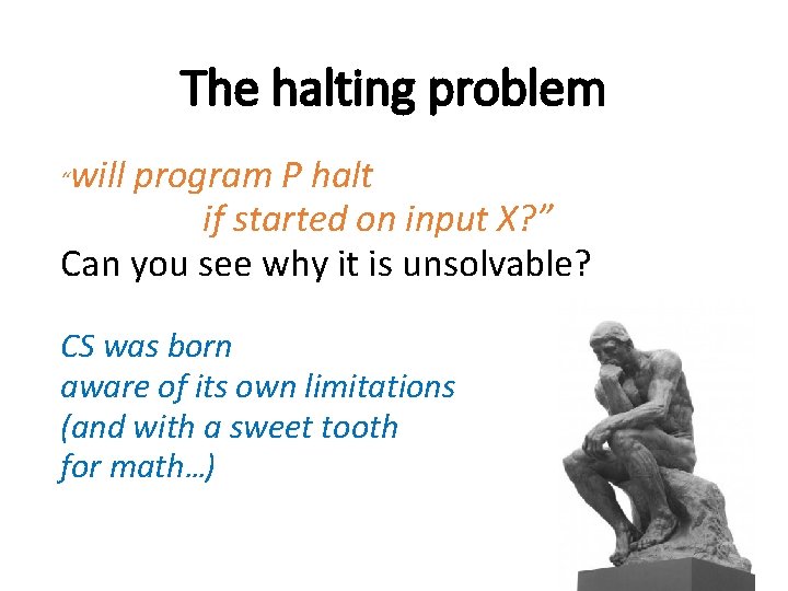 The halting problem will program P halt if started on input X? ” Can