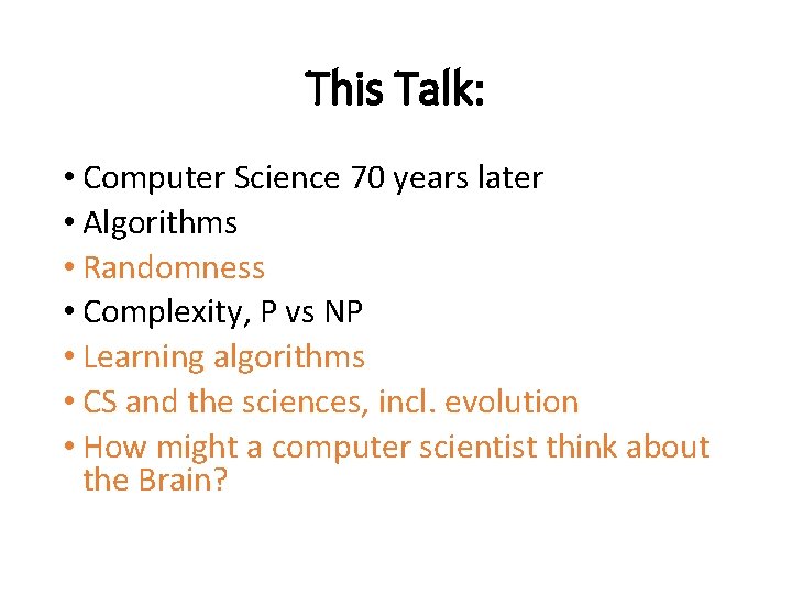 This Talk: • Computer Science 70 years later • Algorithms • Randomness • Complexity,