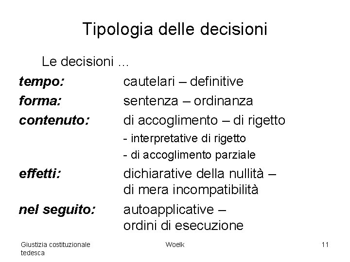 Tipologia delle decisioni Le decisioni … tempo: cautelari – definitive forma: sentenza – ordinanza