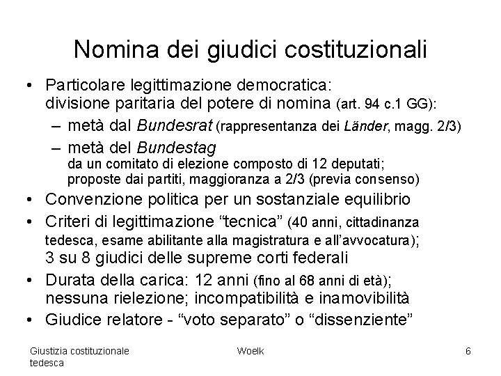 Nomina dei giudici costituzionali • Particolare legittimazione democratica: divisione paritaria del potere di nomina Nomina dei giudici costituzionali • Particolare legittimazione democratica: divisione paritaria del potere di nomina