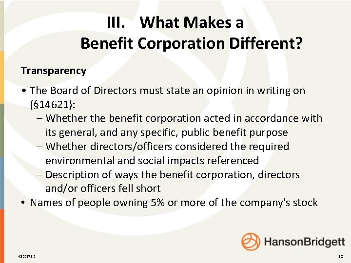 III. What Makes a Benefit Corporation Different? Transparency • The Board of Directors must