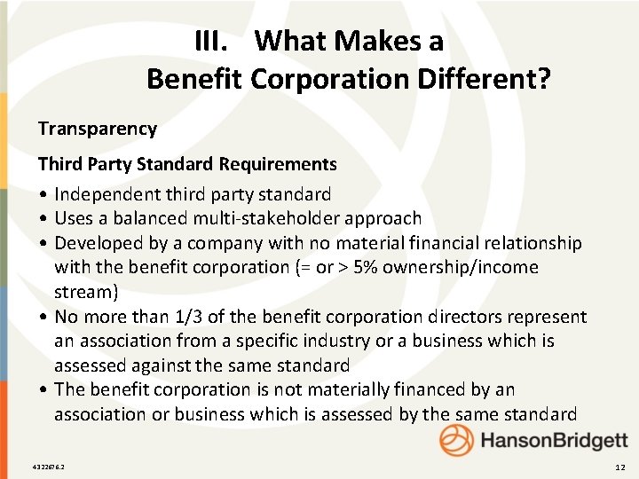 III. What Makes a Benefit Corporation Different? Transparency Third Party Standard Requirements • Independent