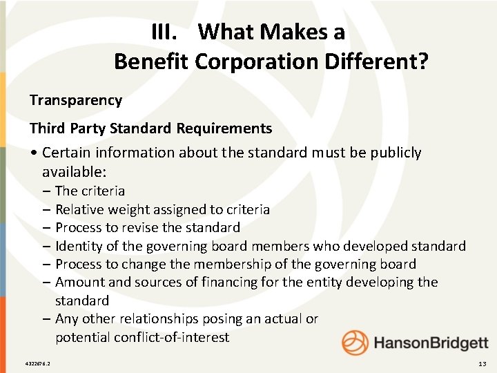 III. What Makes a Benefit Corporation Different? Transparency Third Party Standard Requirements • Certain