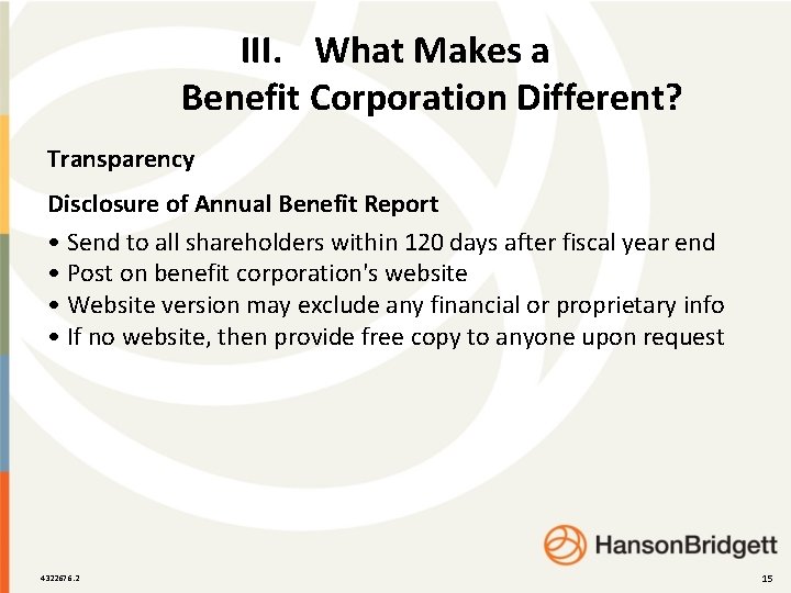 III. What Makes a Benefit Corporation Different? Transparency Disclosure of Annual Benefit Report •