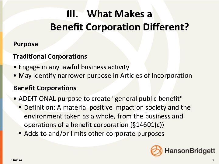 III. What Makes a Benefit Corporation Different? Purpose Traditional Corporations • Engage in any