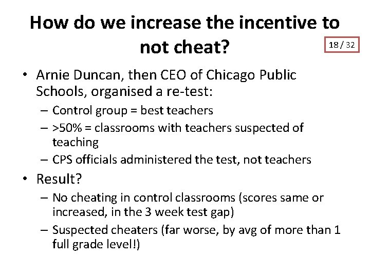 How do we increase the incentive to 18 / 32 not cheat? • Arnie