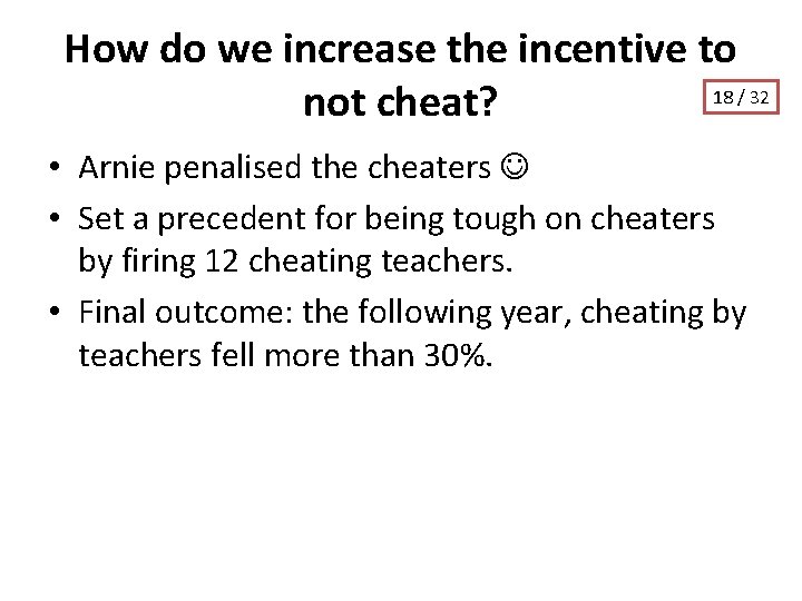 How do we increase the incentive to 18 / 32 not cheat? • Arnie