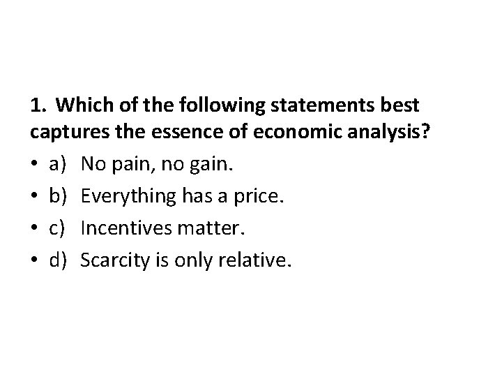 1. Which of the following statements best captures the essence of economic analysis? •
