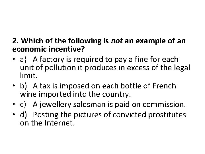 2. Which of the following is not an example of an economic incentive? •