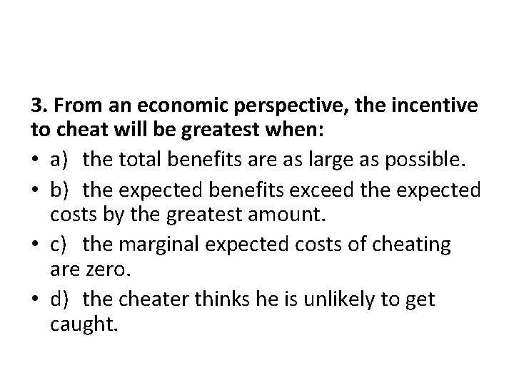 3. From an economic perspective, the incentive to cheat will be greatest when: •