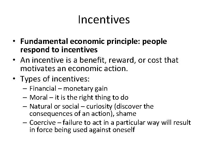 Incentives • Fundamental economic principle: people respond to incentives • An incentive is a