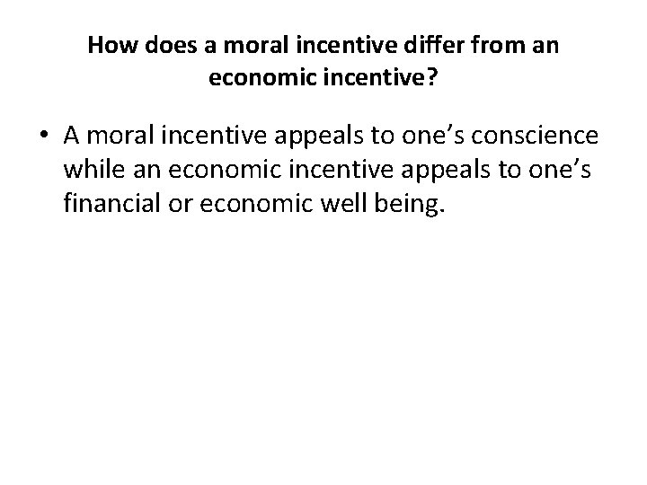 How does a moral incentive differ from an economic incentive? • A moral incentive