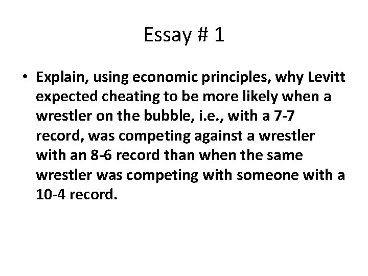Essay # 1 • Explain, using economic principles, why Levitt expected cheating to be