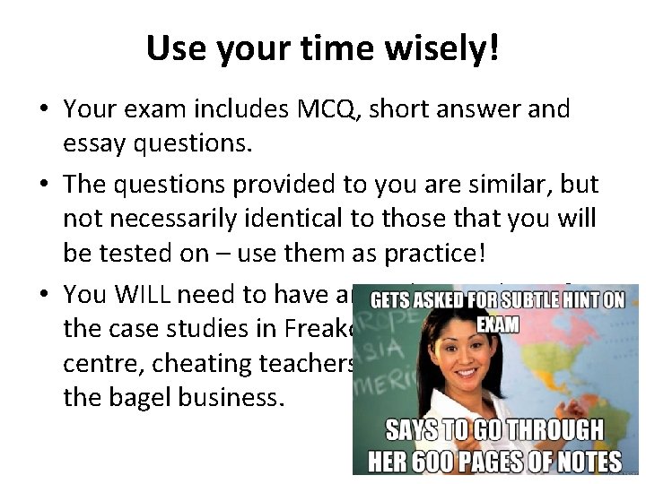 Use your time wisely! • Your exam includes MCQ, short answer and essay questions.