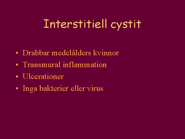 Interstitiell cystit • • Drabbar medelålders kvinnor Transmural inflammation Ulcerationer Inga bakterier eller virus